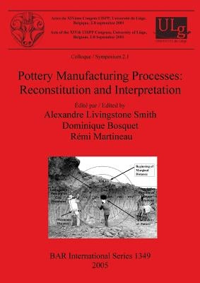 Pottery Manufacturing Processes: Reconstitution and Interpretation by Livingstone Smith, Alexandre