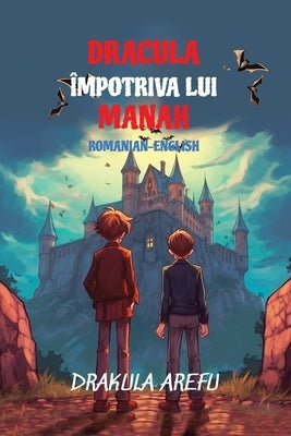 Dracula împotriva lui Manah: Reading Level A2 Romanian-English Translation by Arefu, Drakula