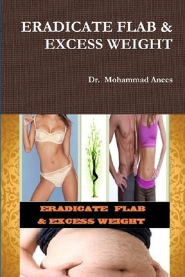 Eradicate Flab & Excess Weight by Anees, Mohammad