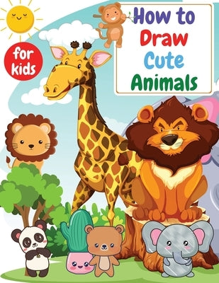 How to Draw Cute Animals for kids: Drawning for kids ages 4-8. 8-12 Creative Exercises for Little Hands with Big Imaginations by Venezia, Manlio