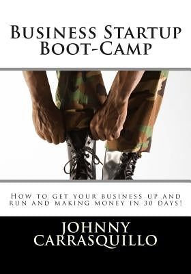 Business Startup Boot-Camp by Carrasquillo, Johnny