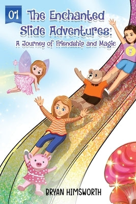 The Enchanted Slide Adventures: A Journey of Friendship and Magic by Himsworth, Bryan