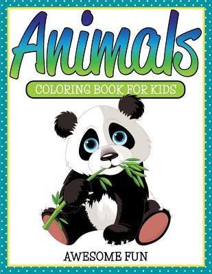 Animals: Coloring Book For Kids- Awesome Fun by Speedy Publishing LLC