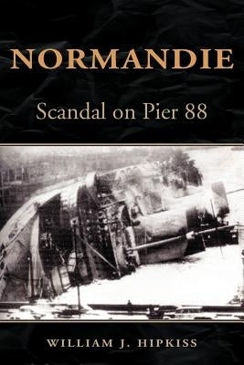Normandie: Scandal on Pier 88 by Hipkiss, William J.