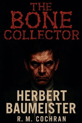 The Bone Collector: Herbert Baumeister by Cochran, R. M.