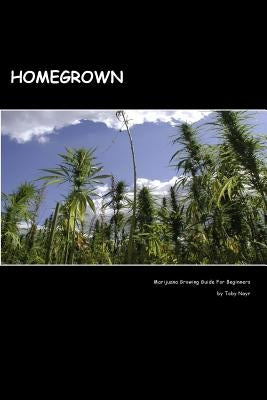 Homegrown: Marijuana Growing Guide For Beginners by Nayr, Toby