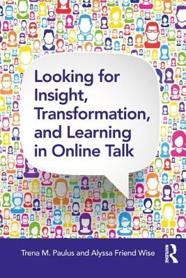 Looking for Insight, Transformation, and Learning in Online Talk by Paulus, Trena M.