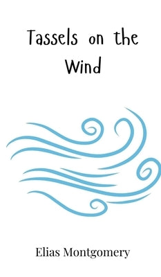 Tassels on the Wind by Montgomery, Elias