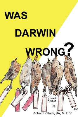 Was Darwin Wrong? Yes by Pittack, B. a. M. DIV Richard