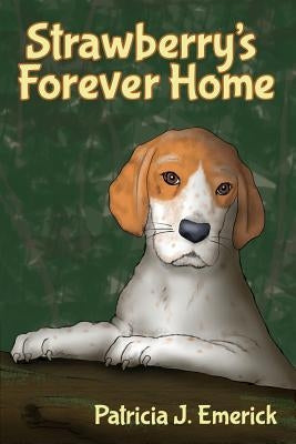 Strawberry's Forever Home by Emerick, Patricia J.