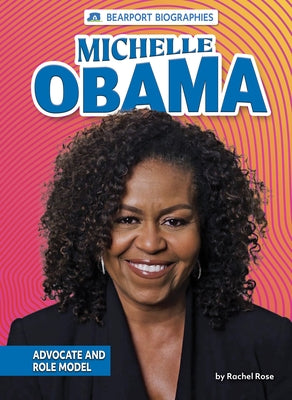 Michelle Obama: Advocate and Role Model by Rose, Rachel