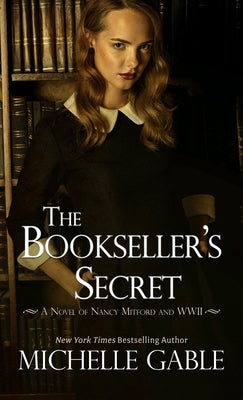 The Bookseller's Secret: A Novel of Nancy Mitford and WWII by Gable, Michelle