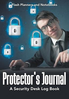 Protector's Journal - A Security Desk Log Book by Flash Planners and Notebooks