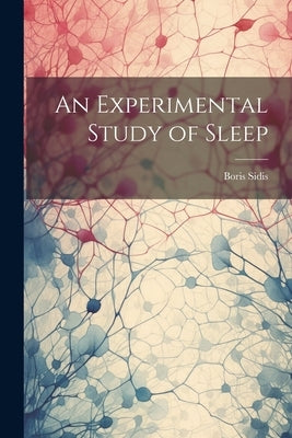 An Experimental Study of Sleep by Sidis, Boris