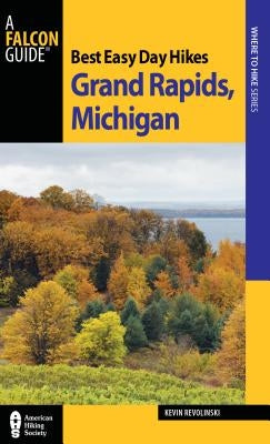 Best Easy Day Hikes Grand Rapids, Michigan by Revolinski, Kevin