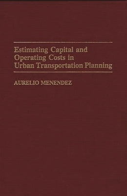 Estimating Capital and Operating Costs in Urban Transportation Planning by Menendez, Aurelio