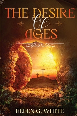 The Desire of Ages by White, Ellen G.