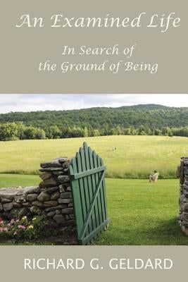 An Examined Life: In Search of the Ground of Being by Geldard Phd, Richard G.