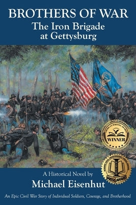 Brothers of War: The Iron Brigade at Gettysburg by Eisenhut, Michael