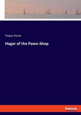 Hagar of the Pawn-Shop by Hume, Fergus