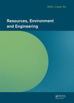 Resources, Environment and Engineering: Proceedings of the 2014 Technical Congress on Resources, Environment and Engineering (Cree 2014), Hong Kong, 6 by Xie, Liquan