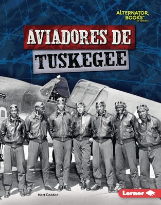 Aviadores de Tuskegee (Tuskegee Airmen) by Doeden, Matt
