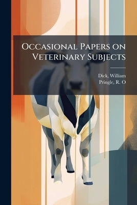 Occasional Papers on Veterinary Subjects by 1793-1866, Dick William