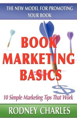 Book Marketing Basics - The New Model For Promoting Your Book by Charles, Rodney N.