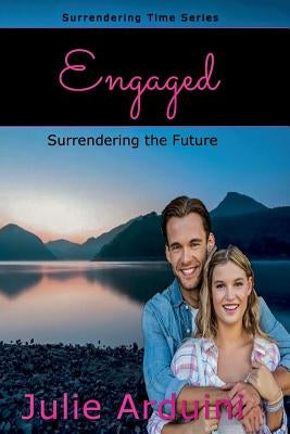 Engaged: Surrendering the Future by Arduini, Julie
