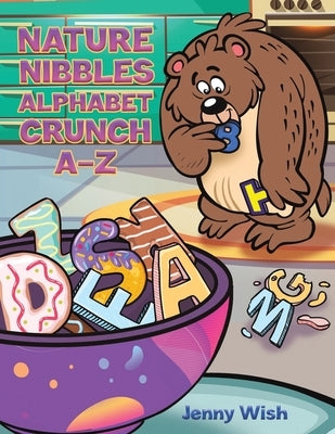 Nature Nibbles: Alphabet Crunch A-Z by Wish, Jenny