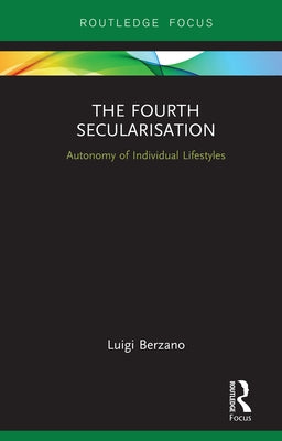 The Fourth Secularisation: Autonomy of Individual Lifestyles by Berzano, Luigi