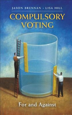 Compulsory Voting: For and Against by Brennan, Jason