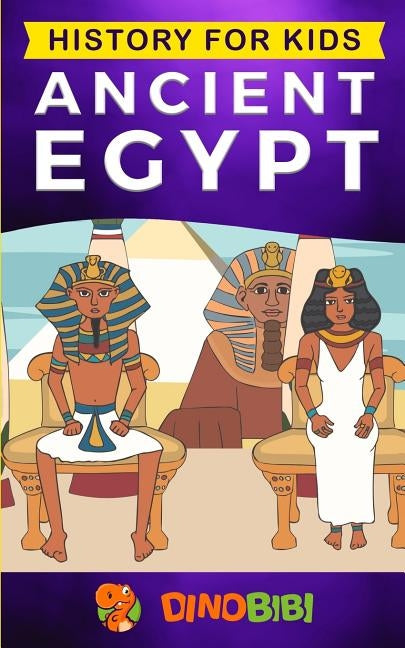 History for kids: Ancient Egypt by Publishing, Dinobibi