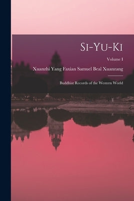 Si-yu-ki: Buddhist Records of the Western World; Volume I by Samuel Beal, Faxian Xuanzhi Yang