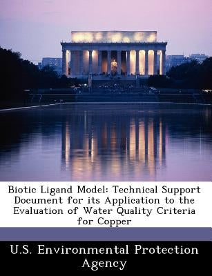 Biotic Ligand Model: Technical Support Document for Its Application to the Evaluation of Water Quality Criteria for Copper by U S Environmental Protection Agency