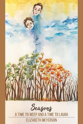 Seasons: A Time to Weep and a Time to Laugh by Meyerson, Elizabeth