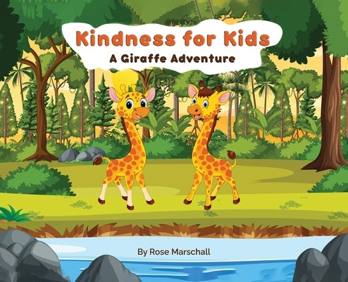 Kindness For Kids A Giraffe Adventure by Marschall, Rose
