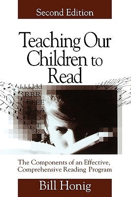 Teaching Our Children to Read: The Components of an Effective, Comprehensive Reading Program by Honig