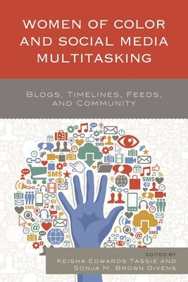 Women of Color and Social Media Multitasking: Blogs, Timelines, Feeds, and Community by Alaoui, Fatima Zahrae Chrifi