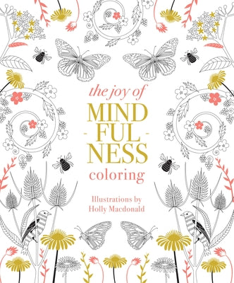 Joy of Mindfulness Coloring: 50 Quotes and Designs to Help You Find Calm, Slow Down and Relax by MacDonald, Holly