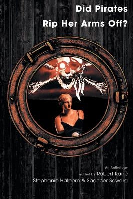 Did Pirates Rip Her Arms Off?: An Anthology by Kane, Robert