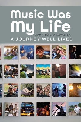 Music Was My Life: A Journey Well Lived by Cavalier, Gary Emilio