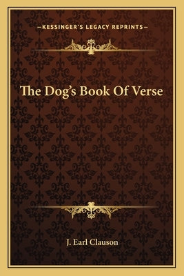 The Dog's Book Of Verse by Clauson, J. Earl