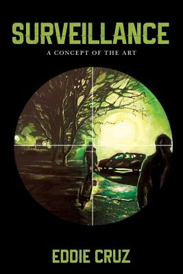 Surveillance: A Concept of the Art by Cruz, Eddie