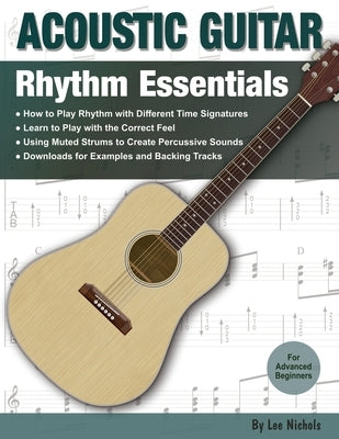 Acoustic Guitar: Rhythm Essentials for the Advanced Beginner by Nichols, Lee