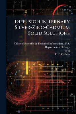 Diffusion in Ternary Silver-Zinc-Cadmium Solid Solutions by Office of Scientific &. Technical Inform