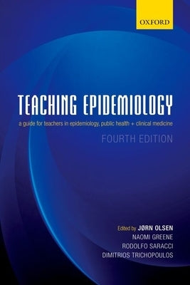 Teaching Epidemiology: A Guide for Teachers in Epidemiology, Public Health and Clinical Medicine by Olsen, Jorn