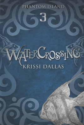 Watercrossing: Phantom Island Book 3 by Dallas, Krissi
