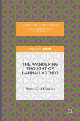 The Wandering Thought of Hannah Arendt by Sigwart, Hans-Jörg