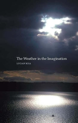 The Weather in the Imagination by Boia, Lucian